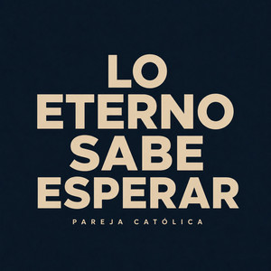 Lo Eterno Sabe Esperar by Pareja Católica