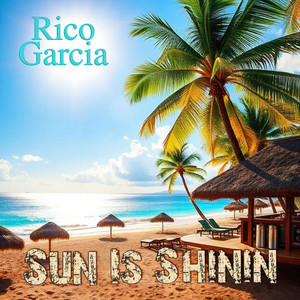 Sun Is Shinin by Rico Garcia