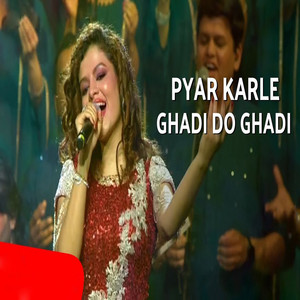 Pyar Karle Ghadi Do Ghadi