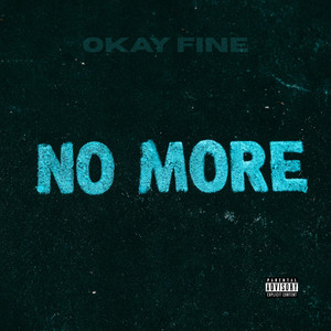 NO MORE by OKAY FINE