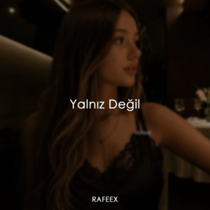 Yalnız Değil by Rafeex
