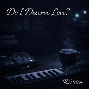Do I Deserve Love? by R.Nelson