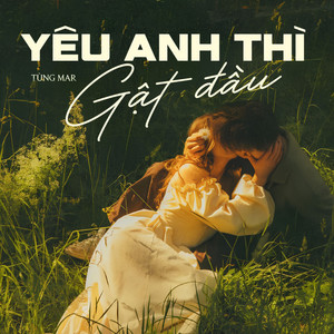 Yêu Anh Thì Gật Đầu by Tùng Mar