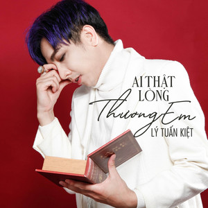 Lý Tuấn Kiệt - Ai Thật Lòng Thương Em
