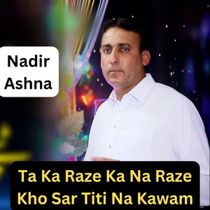 Nadir Ashna - Ta Ka Raze Ka Na Raze Kho Sar Titi Na Kawam
