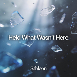 Held What Wasn’t Here by Sableon