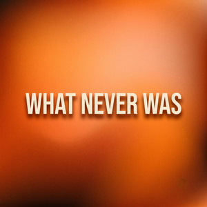 What Never Was by Lord Patt
