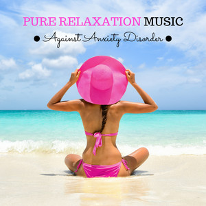 Pure Relaxation Music Against Anxiety Disorder album