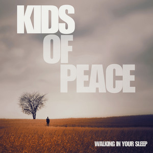 Walking in Your Sleep by Kids of Peace