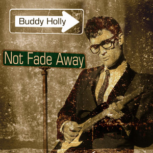 Not Fade Away - song and lyrics by Buddy Holly & The Crickets
