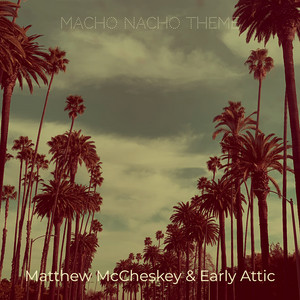 Macho Nacho Theme by Matthew McCheskey, Early Attic