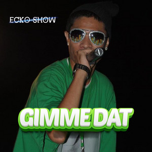 Gimme Dat by Ecko Show