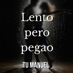 Lento pero pegao by Tu Manuel