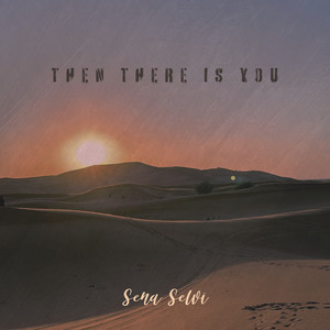 then there is you by Sena Selvi