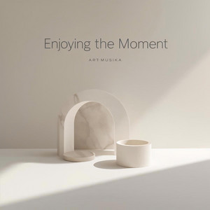 Enjoying The Moment by Art Musika