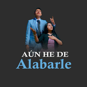 Aún He De Alabarle by Ministerio Adriel