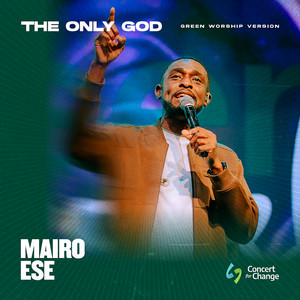 THE ONLY GOD by Green Worship Music, Mairo Ese