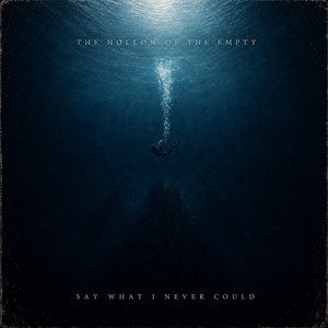 Say What I Never Could by The Hollow of the Empty
