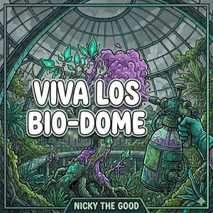 Viva Los Bio-Dome by Nicky The Good