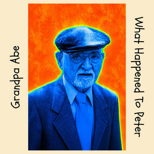 Grandpa Abe by What Happened to Peter