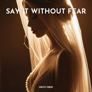 Say It Without Fear by KEITH REID
