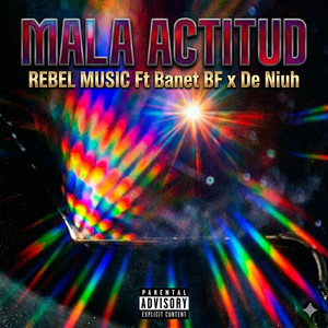 MALA ACTITUD by REBEL MUSIC COMPANY, Banet BF, De Niuh