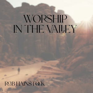 Worship in the Valley by Rob Hainstock