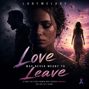Love Was Never Meant To Leave by LadyMelody