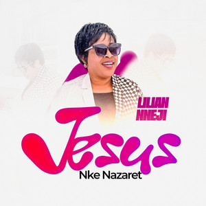 JESUS NKE NAZARETH by Lilian Nneji