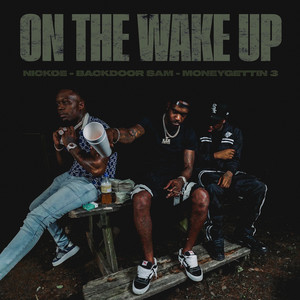 On the Wake Up by Nickoe, Backdoor Sam, Moneygettin 3