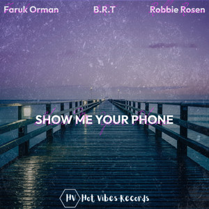 Show Me Your Phone by B.R.T, Faruk Orman, Robbie Rosen