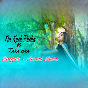 Aakritti Mehra - Na Kuch Pucha