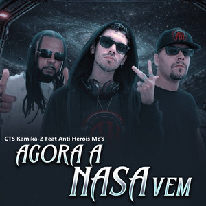 Agora a Nasa Vem by CTS Kamika-Z, Anti Heróis MC's