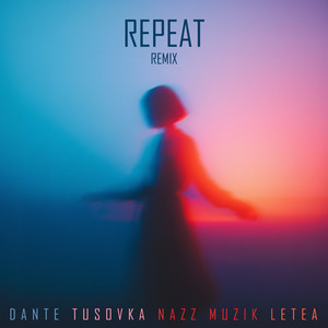 Repeat (Remix) by Dante, TUSOVKA, Nazz Muzik, LETEA