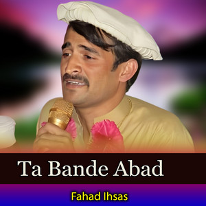 Fahad Ihsas - Ta Bande Abad