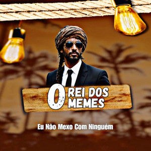 O Rei dos Memes - Eu Não Mexo Com Ninguém