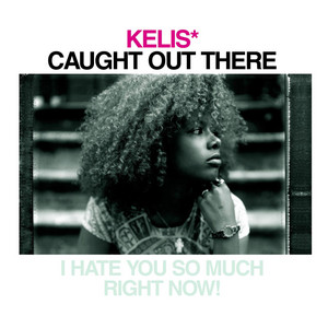 Kelis - Caught Out There (Single Radio Edit)