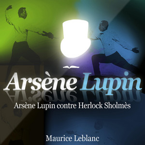 Arsène Lupin contre Herlock Sholmès ; les aventures d'Arsène Lupin (Les aventures d'Arsène Lupin, gentleman cambrioleur)