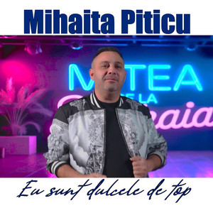 Mihaita Piticu - Eu sunt dulcele de top