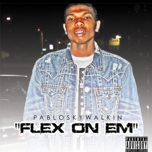 Pablo Skywalkin - Flex on em