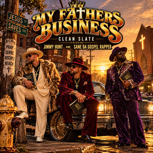 My Fathers Business by Clean Slate, Jimmy Hunt, Sane Da Gospel Rapper