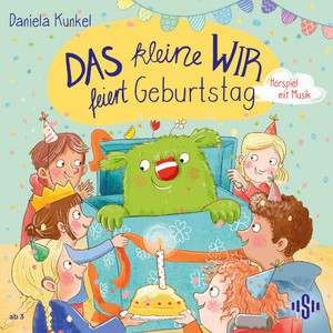 Das kleine WIR feiert Geburtstag (Ein Hörbuch für Jungen und Mädchen ab 3 Jahren über Freundschaft, Zusammenhalt und Geburstagsfreuden)