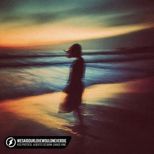 Kiss Protocol, Alberto Ciccarini & Garage King - Wesaidourlovewouldneverdie