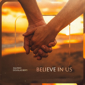 Believe in Us by Xalinho, Douglas Berti