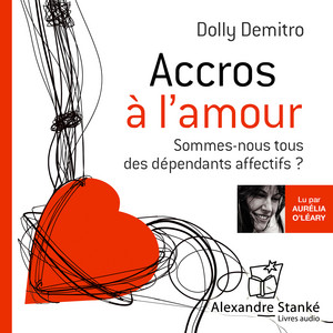 Accros à l'amour (Sommes-nous tous des dépendants affectifs ?)