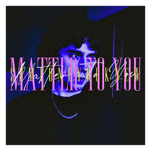 MATTER TO YOU