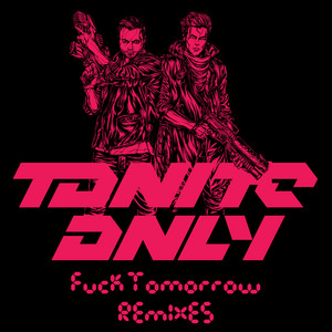 Fuck Tomorrow - SCNDL Remix by Tonite Only, SCNDL