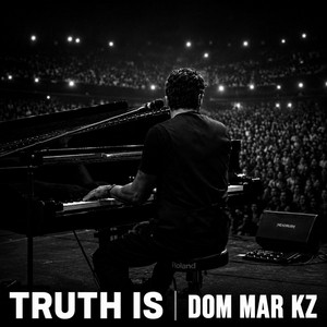 Truth Is by Dom Mar Kz