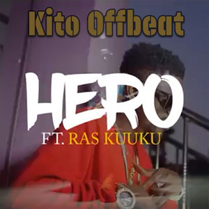 Hero by Kito Offbeat, Ras Kuuku
