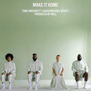 Tobe Nwigwe - MAKE IT HOME (feat. David Michael Wyatt)